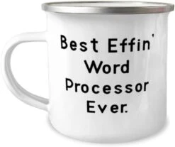 Sarcastic Word Processor 12oz Camper Mug, Best Effin' Word Processor Ever, Present For Friends, Funny Gifts From Team Leader, Birthday Gift, Camping Mug, Outdoors Mug, Hiking Mug, Travel Mug